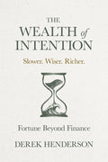 The Wealth of Intention: Slower. Wiser. Richer. Fortune Beyond Finance