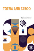 Totem And Taboo: Resemblances Between The Psychic Lives Of Savages And Neurotics Authorized English Translation, With Introduction By A. A. Brill, Ph.