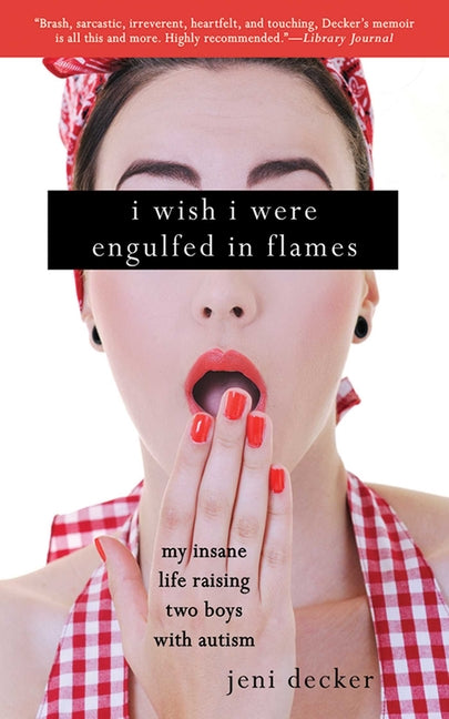 I Wish I Were Engulfed in Flames: My Insane Life Raising Two Boys with Autism
