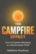 The Campfire Effect: How to Engineer Belonging in a Disconnected World