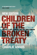 Children of the Broken Treaty: Canada's Lost Promise and One Girl's Dream