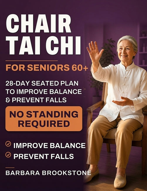Chair Tai Chi for Seniors Over 60: 28-Day Seated Plan to Improve Balance And Prevent Falls No Standing Required