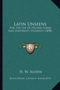 Latin Unseens: For The Use Of Higher Forms And University Students (1898)