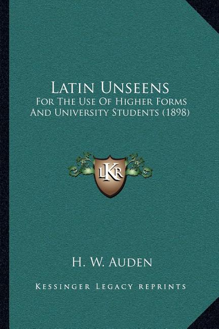 Latin Unseens: For The Use Of Higher Forms And University Students (1898)