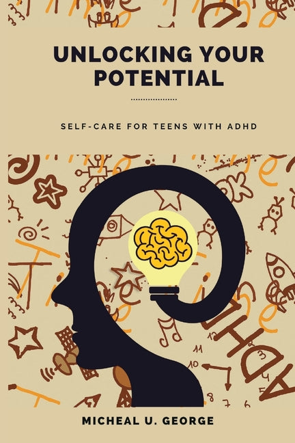 Unlocking Your Potential: Self-Care for Teens with ADHD