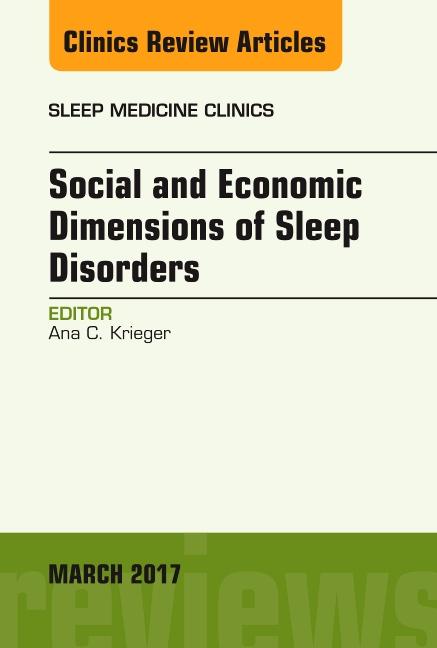 Social and Economic Dimensions of Sleep Disorders, an Issue of Sleep Medicine Clinics: Volume 12-1