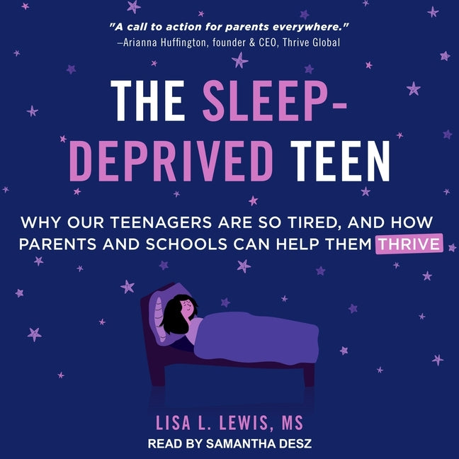 The Sleep-Deprived Teen: Why Our Teenagers Are So Tired, and How Parents and Schools Can Help Them Thrive