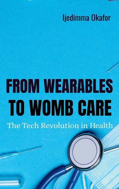 From Wearables to Womb Care: The Tech Revolution in Health