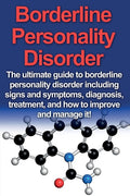 Borderline Personality Disorder: The ultimate guide to borderline personality disorder including signs and symptoms, diagnosis, treatment, and how to