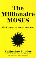 The Millionaire Moses: His Prosperity Secrets for You! (Millionaires of the Bible Series) (Revised)
