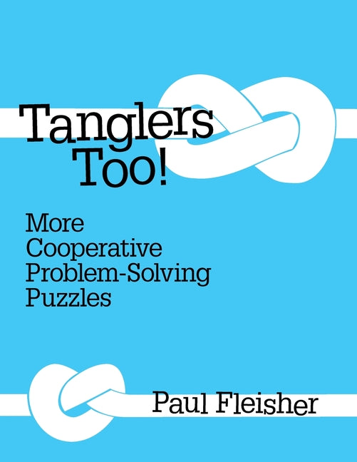 Tanglers Too!: More Cooperative Problem-solving Puzzles