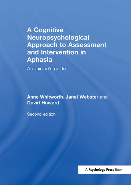 A Cognitive Neuropsychological Approach to Assessment and Intervention in Aphasia: A clinician's guide