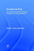 Growing Up Fast: Re-Visioning Adolescent Mothers' Transitions to Young Adulthood