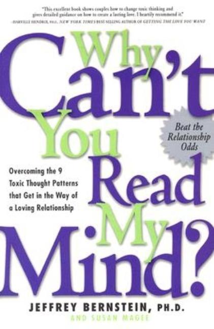 Why Can't You Read My Mind?: Overcoming the 9 Toxic Thought Patterns That Get in the Way of a Loving Relationship