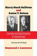 Harry Stack Sullivan and Anton T. Boisen: Comrades and Revolutionaries in Psychotherapy