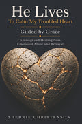 He Lives To Calm My Troubled Heart: Gilded By Grace