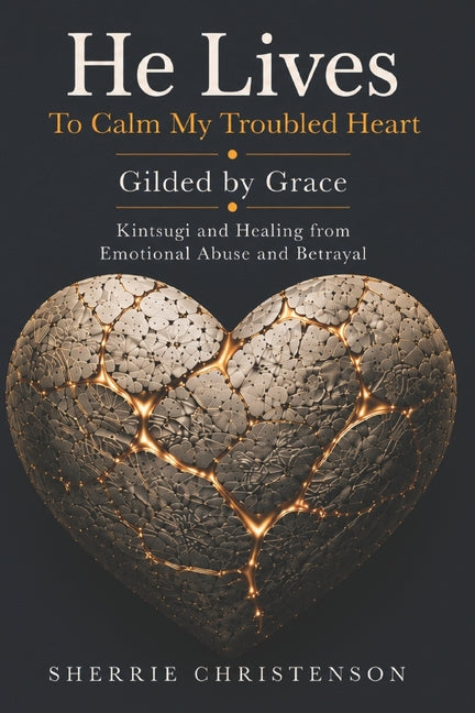 He Lives To Calm My Troubled Heart: Gilded By Grace