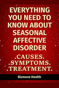 Everything you need to know about Seasonal Affective Disorder: Causes, Symptoms, Treatment