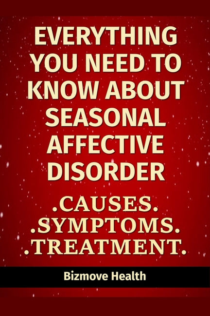 Everything you need to know about Seasonal Affective Disorder: Causes, Symptoms, Treatment