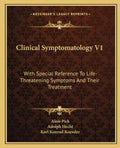 Clinical Symptomatology V1: With Special Reference To Life-Threatening Symptoms And Their Treatment