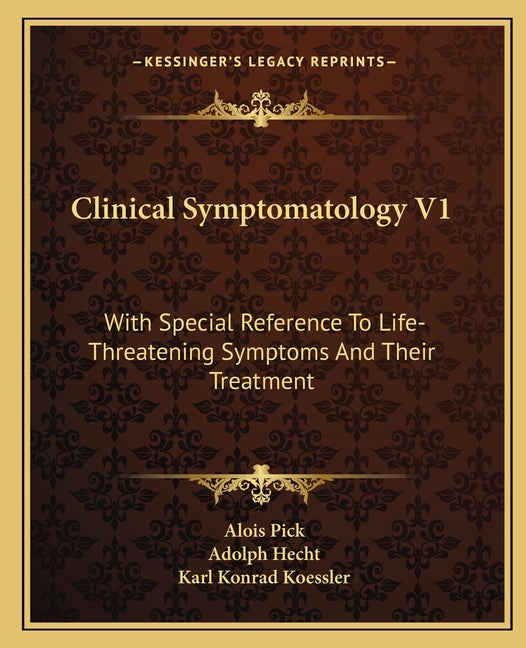 Clinical Symptomatology V1: With Special Reference To Life-Threatening Symptoms And Their Treatment