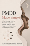 PMDD Made Simple: A Plain-Language Guide to Premenstrual Dysphoric Disorder, What It Is, Why It Happens in the Luteal Phase, and What Actually Helps