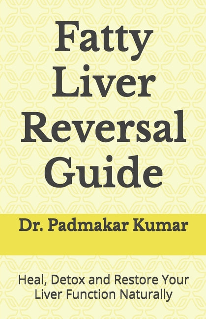 Fatty Liver Reversal Guide: Heal, Detox and Restore Your Liver Function Naturally