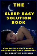 The Sleep Easy Solution Book: How to Stop Sleep Apnea, Snoring, and Sleep Disorders
