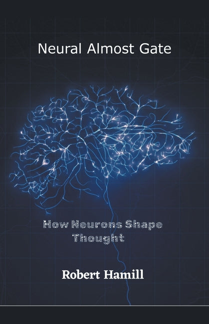 Neural Almost Gate How Neurons Shape Thought