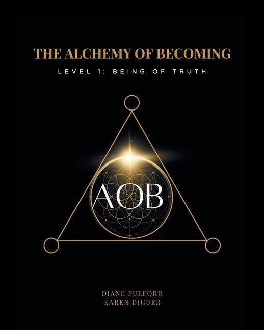 The Alchemy of Becoming: Level 1: Being of Truth