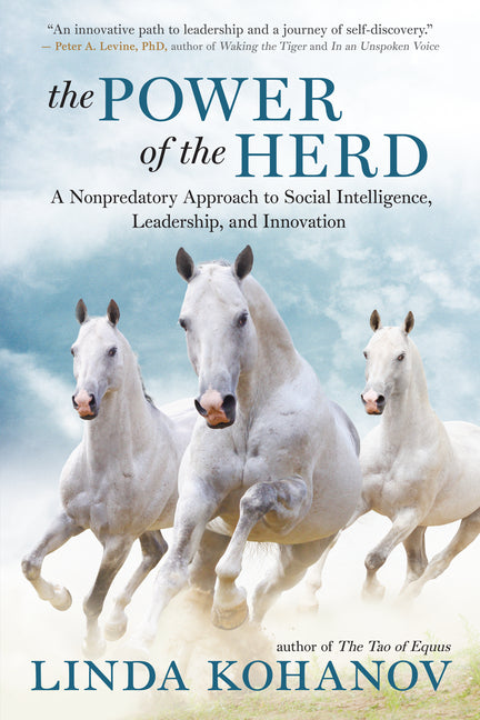 The Power of the Herd: A Nonpredatory Approach to Social Intelligence, Leadership, and Innovation