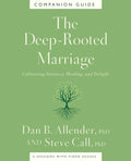 The Deep-Rooted Marriage Companion Guide: Cultivating Intimacy, Healing, and Delight