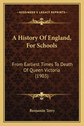 A History Of England, For Schools: From Earliest Times To Death Of Queen Victoria (1903)