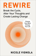 Rewire: Break the Cycle, Alter Your Thoughts and Create Lasting Change (Your Neurotoolkit for Everyday Life)