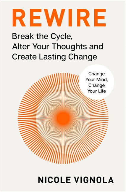 Rewire: Break the Cycle, Alter Your Thoughts and Create Lasting Change (Your Neurotoolkit for Everyday Life)