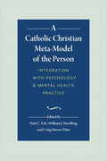 A Catholic Christian Meta-Model of the Person: Integration of Psychology and Mental Health Practice