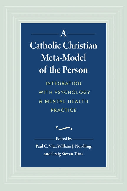 A Catholic Christian Meta-Model of the Person: Integration of Psychology and Mental Health Practice