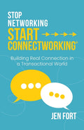Stop Networking Start Connectworking(R): Building Real Connection in a Transactional World