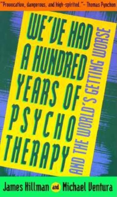 We've Had a Hundred Years of Psychotherapy--And the World's Getting Worse (Revised)