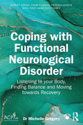 Coping with Functional Neurological Disorder: Listening to Your Body, Finding Balance and Moving Towards Recovery