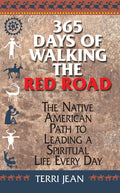 365 Days of Walking the Red Road: The Native American Path to Leading a Spiritual Life Every Day