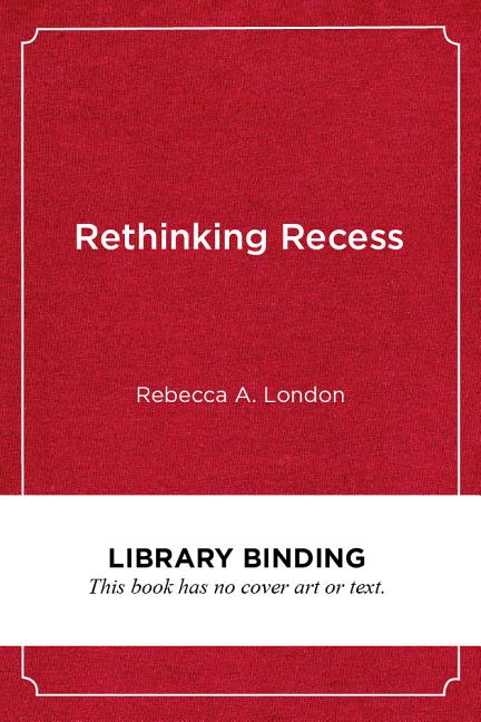 Rethinking Recess: Creating Safe and Inclusive Playtime for All Children in School