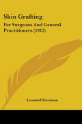 Skin Grafting: For Surgeons And General Practitioners (1912)