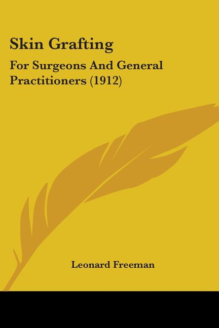 Skin Grafting: For Surgeons And General Practitioners (1912)