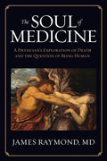 The Soul of Medicine: A Physician's Exploration of Death and the Question of Being Human