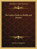 The Ladies Guide in Health and Disease