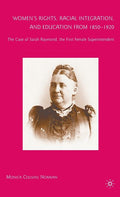 Women's Rights, Racial Integration, and Education from 1850-1920: The Case of Sarah Raymond, the First Female Superintendent (2009)