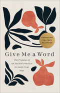 Give Me a Word: The Promise of an Ancient Practice to Guide Your Year