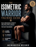 The Isometric Warrior Training Guide: Build Unshakable Strength and Core Power Through Static Hold Techniques for Busy Beginners