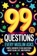 99 Questions Every Muslim Asks: Simple Answers to Big Questions About Islam, Life, and Purpose Questions About Islam Islamic Values Book for Kids Ques